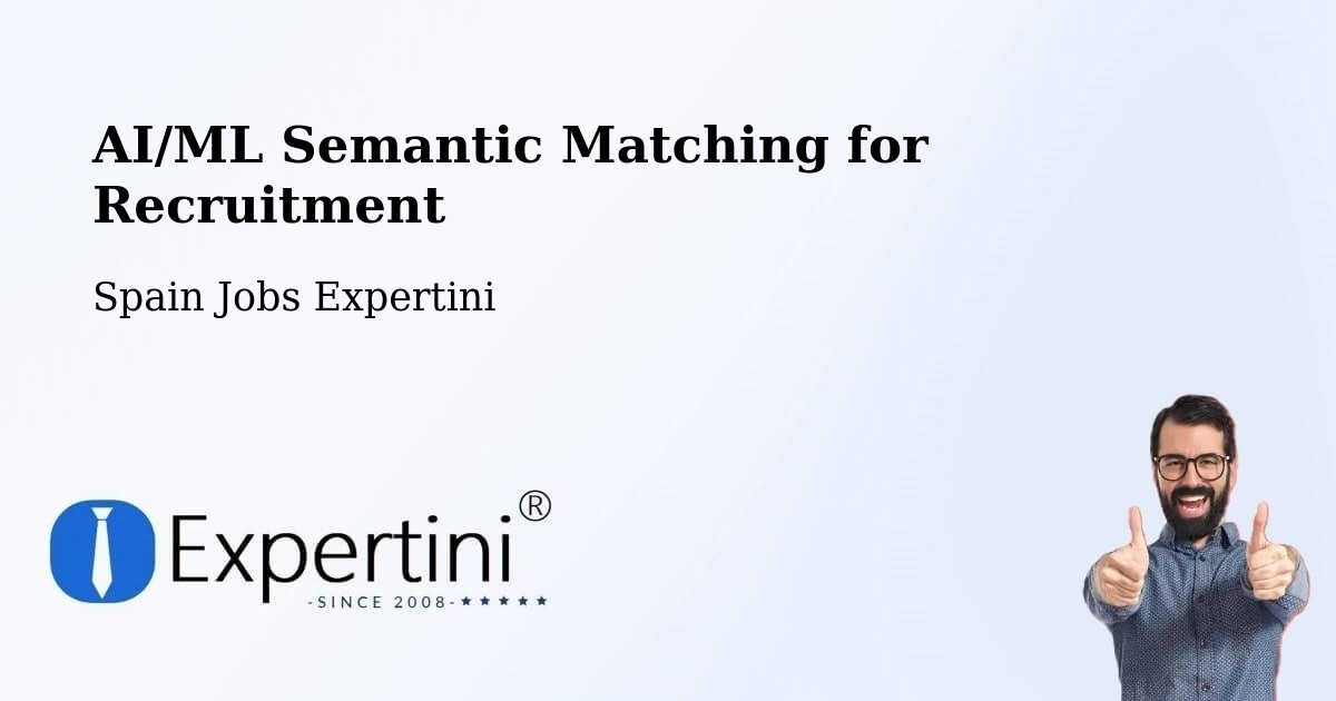 AI/ML Semantic Matching for Recruitment - Spain Jobs Expertini